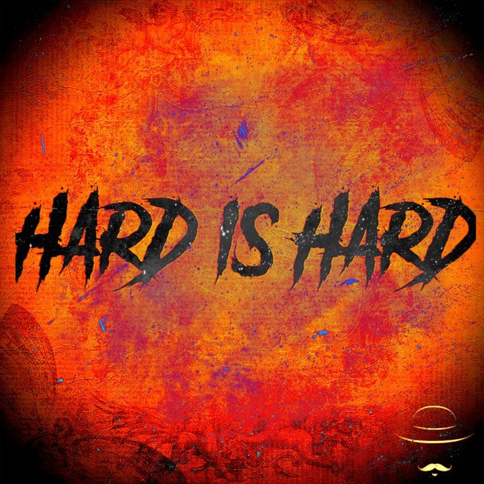 Hard Is Hard El Desperado Hard Is Hard El Desperado