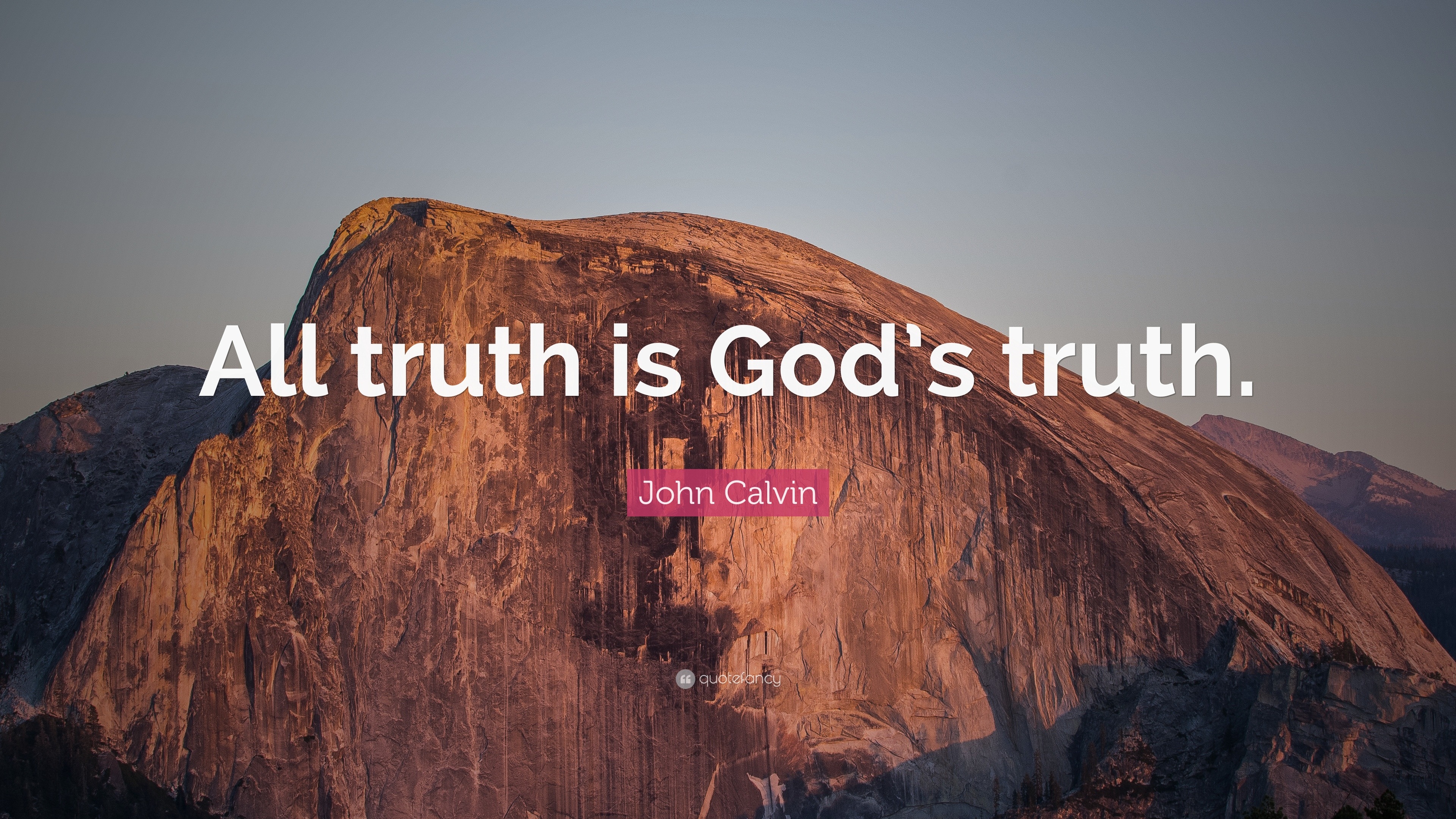 John Calvin Quote All Truth Is God S Truth John Calvin Quote All Truth Is God S Truth