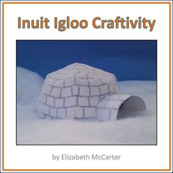 Native American Studies Craft Inuit Igloo Craftivity By Elizabeth Mccarter Native American Studies Craft Inuit Igloo Craftivity By Elizabeth Mccarter